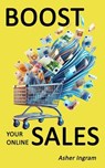 Boost your online sales - What the top online sellers do differently - Asher Ingram - 9798233918964