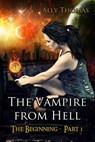 The Vampire from Hell (Part 1) - The Beginning - Ally Thomas - 9798233927263