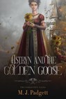 Astryn and the Golden Goose - M. J. Padgett - 9798235017573