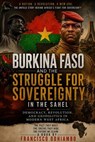 Burkina Faso and the Struggle for Sovereignty in the Sahel - Francisco Odhiambo - 9798235043350