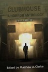 The Clubhouse Volume II - Matthew A Clark ; Aaron Lebold ; Ash Ericmore ; Ryan C Thomas ; Thomas R Clarke ; Rowland Bercy Jr ; Sidney Shiv ; Matthew Vaughn ; Mike Harris ; Curtis M Lawson ; Sarah Derosa ; Jessika Wilson ; RJ Daly - 9798235107823