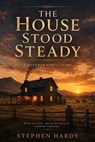 The House Held Steady - Stephen Hardy - 9798235139015