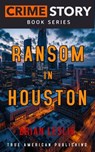 Ransom In Houston - Brian Leslie - 9798235152335
