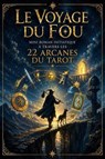 Le voyage du fou : Mini roman initiatique à travers les 22 arcanes du Tarot - sorcière du désert - 9798235154315