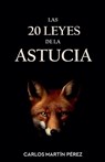 Las 20 leyes de la astucia - Carlos Martín Pérez - 9798235192348