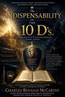 The Indispensability Of The 10 D's - Charles Benaiah McCarthy - 9798235227217