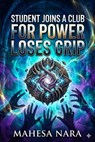 Student Joins A Club For Power Loses Grip - Mahesa Nara - 9798235236684