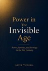 Power in the Invisible Age - Artur Victoria - 9798235256873
