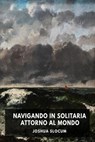 Navigando in solitaria intorno al mondo - Joshua Slocum - 9798235267176