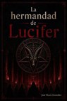 La hermandad de Lucifer - José Huete Gonzaléz - 9798235293816
