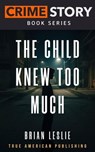 The Child Knew Too Much - Brian Leslie - 9798235297456