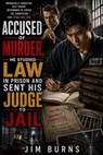 Accused of Murder, He Studied Law in Prison and Sent His Judge to Jail - Jim Burns - 9798235297883