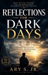 Reflections For Dark Days - Ary S. Jr. - 9798235298095