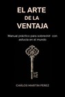 El arte de la ventaja - Carlos Martín Pérez - 9798235389205