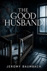 The Good Husband - Jeromy Baumbach - 9798235398115