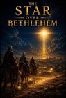 The Star Over Bethlehem - Daniel Whitaker - 9798235421356