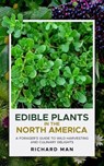 Edible Plants of North America: A Forger’s Guide to Wild Harvesting and Culinary Delights - Michelle Mann - 9798235424630