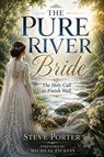 The Pure River Bride: The Holy Call to Finish Well - Steve Porter - 9798235491557