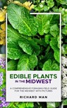 Edible Plants in the Midwest: A Comprehensive Foraging Field Guide for the Midwest with Pictures - Michelle Mann ; richard man - 9798235576605