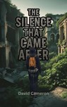 The Silence That Came After - David Cameron - 9798235585829