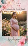 Comfort in Birth Method Third Edition - Julie Larsen - 9798235590779