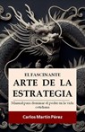 El fascinante arte de la estrategia - Carlos Martín Pérez - 9798235680463
