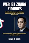 WER IST ZHANG YIMING?: Der Stille Milliardär, der das Mächtigste Medienimperium des 21. Jahrhunderts Aufgebaut hat - Kelvin O. Smith - 9798235694248
