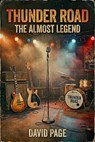 Thunder Road - The Almost Legend - David Page - 9798235694538