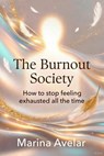 The Burnout Society: How to stop feeling exhausted all the time - Marina Avelar - 9798235708334