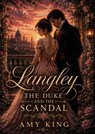 Langley: The Duke and the Scandal - Amy King - 9798235725768