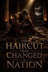 The Haircut That Changed a Nation - Daniel Whitaker - 9798235756892