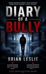 Diary Of A Bully - Brian Leslie - 9798235833081