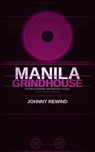 MANILA GRINDHOUSE: Twenty-Two Films from the Philippines, Indonesia, Thailand, and Malaysia That Hollywood Pretended Didn't Exist - Johnny Rewind - 9798235937383