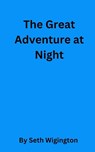 The Great Adventure at Night - Seth Wigington - 9798240515224