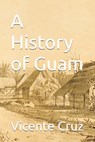 A History of Guam - Vicente Cruz - 9798241735218
