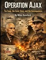 Operation Ajax: The Coup, the Cover Story, and the Consequences - Miles Dunsford - 9798242557185