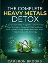 The Complete Heavy Metals Detox: A Guided 28-Day Program To Eliminate Toxic Burdens, Rebuild Vital Systems, And Sustain Long-Term Wellness With Food, - Cameron Brooks - 9798242670815
