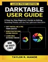 Darktable User Guide: A Step-by-Step Beginner's Guide to Editing Stunning Photos with the Free Lightroom Alternative - Taylor R. Manor - 9798243228190