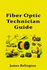 Fiber Optic Technician Guide: How to Start in Telecom Cabling and Splicing - James Relington - 9798244597585