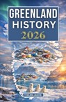 Greenland History 2026: The Essential History Guide to the World's Largest Island at the Arctic Frontier - Thelma Jason - 9798245197715
