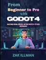From Beginner to Pro with Godot 4: Learn Game Design, GDScript, and Real-World 2D & 3D Game Development - Zak Illman - 9798245298948