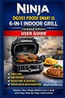 Ninja DG551 Foodi Smart XL 6-in-1 Indoor Grill User Guide - Mark Anthony - 9798245456621