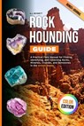Rockhounding Guide: A Practical Field Manual for Finding, Identifying, and Collecting Rocks, Minerals, Crystals, and Gemstones in the United States - A. J. Bennett - 9798245702452
