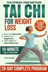 The Stress-Free Method Tai Chi For Weight Loss: A Complete 28-Day Program to Feel More Energized, Lighter and Stronger While Losing Weight, Restoring - Ellie Huang - 9798246174913