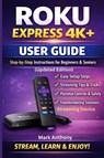 Roku Express Streaming Device (4K+) User Guide Updated Edition - Mark Anthony - 9798246411254