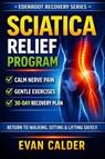 Sciatica Relief Program - Evan Calder - 9798246597026