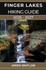 FINGER LAKES HIKING GUIDE 2026 - 2027 - Arden Whitlow - 9798246776636