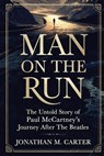 Man on the Run: The Untold Story of Paul McCartney's Journey After The Beatles - Jonathan M. Carter - 9798247564850