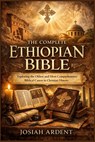 The Complete Ethiopian Bible: Exploring the Oldest and Most Comprehensive Biblical Canon in Christian History - Josiah Ardent - 9798248317950