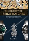 The History of Seiko Watches: Iconic Timepieces and the Powerful Stories Behind Their Owners - Daichi Sato - 9798249860745